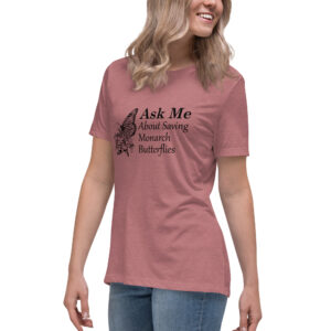 ask me about saving the monarch butterfly women's relaxed fit t-shirt